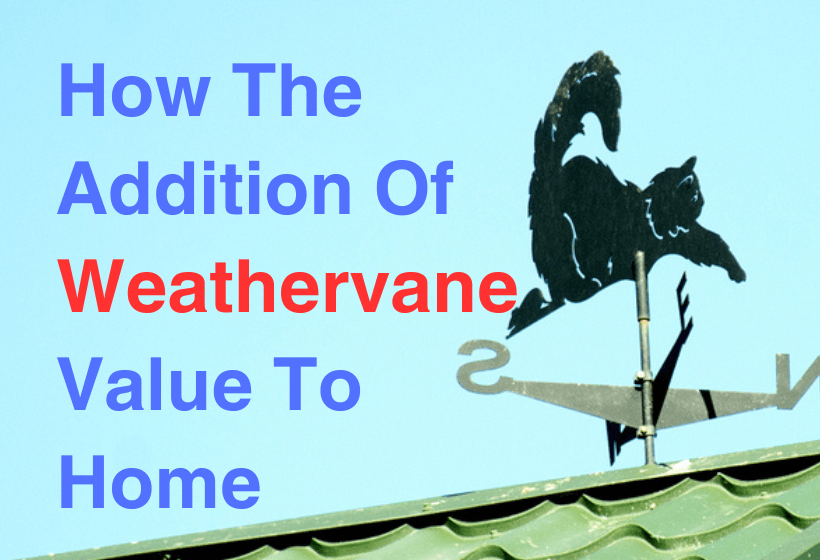 How The Addition Of Weathervane Value To Home